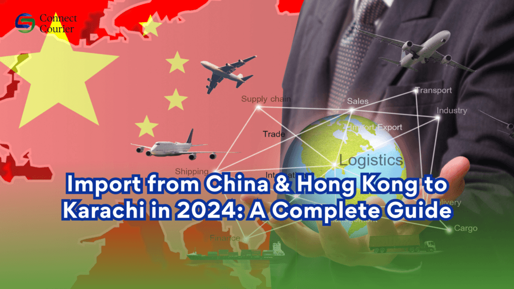 Complete guide to import from China & Hongkong to Karachi