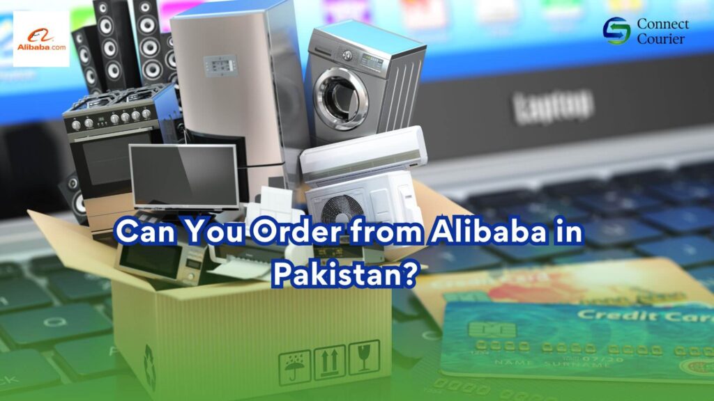 Can You Order from Alibaba in Pakistan? | Connect Courier